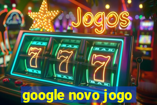 google novo jogo